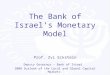 The Bank of Israels Monetary Model Prof. Zvi Eckstein Deputy Governor – Bank of Israel 2008 Outlook of the Local and Global Capital Markets