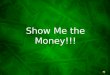 Show Me the Money!!! We have been discussing the topic of MONEY all year. Here are some examples and questions that relate to YOUR everyday life!!!