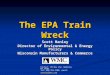 The EPA Train Wreck Scott Manley Director of Environmental & Energy Policy Wisconsin Manufacturers & Commerce Contact: PO Box 352, Madison, WI 53701. Tel: