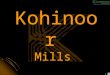 Kohinoor Mills 1. DISCLAIMER The present information package (the "Information Package") is being furnished for use by recipient in considering a transaction