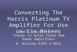 Converting The Harris Platinum TV Amplifier For Use on Six Meters And A Discussion of Trends in Solid State Ham Power Amplifiers D. Hallidy K2DH 3/2012