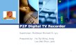 1 P2P Digital TV Recorder Supervisor: Professor Michael R. Lyu Prepared by:Ho Tsz Wing, Andy Lau Wai Shun, Jack