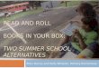Ellen Denny and Kelly Wheeler, McHarg Elementary READ AND ROLL BOOKS IN YOUR BOX: TWO SUMMER SCHOOL ALTERNATIVES