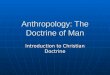 Anthropology: The Doctrine of Man Introduction to Christian Doctrine