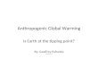 Anthropogenic Global Warming Is Earth at the tipping point? By: Geoffrey Pohanka Updated 5/13