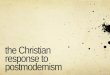 The Christian response to postmodernism. truth the laws of logic and objectivity law of identity A=A Bill Craig is Bill Craig law of non-contradiction