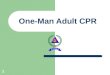 1 One-Man Adult CPR. 2 Remember: CPR can save lives. Do it well. Do it right. And the victim gets a chance at life