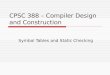 CPSC 388 – Compiler Design and Construction Symbol Tables and Static Checking