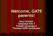 Welcome, GATE parents! Amy Cochren Language Arts 7 Foreign Language 6 Thurston GATE coordinator