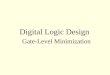 Digital Logic Design Gate-Level Minimization. 3-1 Introduction Gate-level minimization refers to the design task of finding an optimal gate-level implementation