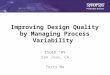 1 Improving Design Quality by Managing Process Variability ISQED 09 San Jose, CA Terry Ma