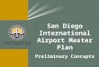 San Diego International Airport Master Plan Preliminary Concepts