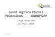 © Q-Point BV Good Agricultural Practices - EUREPGAP Inge Neessen 16 May 2005