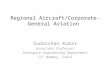 Regional Aircraft/Corporate-General Aviation Sudarshan Kumar Associate Professor Aerospace Engineering Department IIT Bombay, India
