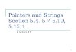 1 Pointers and Strings Section 5.4, 5.7-5.10, 5.12.1 Lecture 12