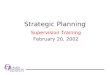 Strategic Planning Supervision Training February 20, 2002