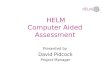 HELM Computer Aided Assessment Presented by David Pidcock Project Manager