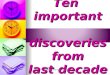 Ten important discoveries from last decade 1 By Upasana Gupta