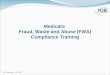 1 Medicare Fraud, Waste and Abuse (FWA) Compliance Training ICE Approved: 11/13/09