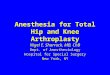 Anesthesia for Total Hip and Knee Arthroplasty Nigel E. Sharrock, MB, ChB Dept. of Anesthesiology Hospital for Special Surgery New York, NY