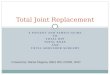 A PATIENT AND FAMILY GUIDE TO TOTAL HIP TOTAL KNEE AND TOTAL SHOULDER SURGERY Total Joint Replacement Created by Dottie Megnia, BSN, RN, CNOR, ONC