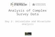 Analysis of Complex Survey Data Day 2: Univariate and Bivariate analysis