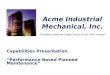 Acme Industrial Mechanical, Inc. Capabilities Presentation Performance-Based Planned Maintenance Providing Leadership Quality Service for the HVAC Industry