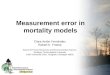Measurement error in mortality models Clara Antón Fernández Robert E. Froese School of Forest Resources and Environmental Science. Michigan Technological