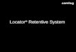 Locator ® Retentive System. AGENDA Description of Locator ® Retentive System Why Locator ® for Camlog? Examples of use Ordered product range Packaging