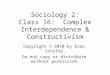 Sociology 2: Class 16: Complex Interdependence & Constructivism Copyright © 2010 by Evan Schofer Do not copy or distribute without permission