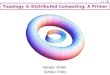 Topology in Distributed Computing: A Primer 1 / 16 Sergey Velder SPbSU ITMO