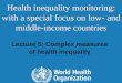 Lecture 5: Complex measures of health inequality Health inequality monitoring: with a special focus on low- and middle-income countries