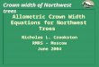 Allometric Crown Width Equations for Northwest Trees Nicholas L. Crookston RMRS – Moscow June 2004