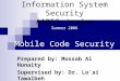 Information System Security AABFS-Jordan Summer 2006 Mobile Code Security Prepared by: Mossab Al Hunaity Supervised by: Dr. Loai Tawalbeh