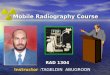 Mobile Radiography Course Mobile Radiography Course RAD 1304 Instructor :TAGELDIN ABUGROON