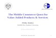 EUNITE 2001, December 20011 The Mobile Commerce Quest for Value-Added Products & Services Pirkko Walden IAMSR/Abo Akademi University pirkko.walden@abo.fi