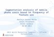 Segmentation analysis of mobile phone users based on frequency of feature use Amaleya Goneos-Malka Arien Strasheim Anské Grobler 30-08-2012 2012 World