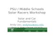 PSU / Middle Schools Solar Racers Workshop Solar and Car Fundamentals Andy Lau, andylau@psu.eduandylau@psu.edu Dale & Toby Short, SCASD