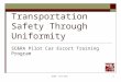 SC&RA June 20111 Transportation Safety Through Uniformity SC&RA Pilot Car Escort Training Program