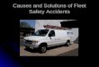 Causes and Solutions of Fleet Safety Accidents. Topics of Discussion Vehicle Accidents Vehicle Accidents Statistics Statistics Costs of Accidents Costs