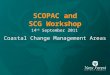 SCOPAC and SCG Workshop 14 th September 2011 Coastal Change Management Areas