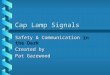 Cap Lamp Signals Safety & Communication in the Dark Created by Pat Gazewood