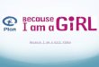 Because I am a Girl Video. Fragnami 6 years Burkina Faso Language : French Religion : Local Walks with her mother miles everyday to get fresh water