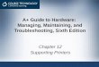 A+ Guide to Hardware: Managing, Maintaining, and Troubleshooting, Sixth Edition Chapter 12 Supporting Printers