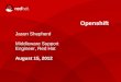 Openshift Jason Shepherd Middleware Support Engineer, Red Hat August 15, 2012