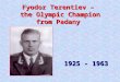 Fyodor Terentiev – the Olympic Champion from Padany 1925 - 1963
