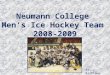 Neumann College Mens Ice Hockey Team 2008-2009 Division III 2009 National Champions By: Brittany Cuciti