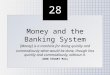 28 Money and the Banking System [Money] is a machine for doing quickly and commodiously what would be done, though less quickly and commodiously, without