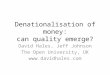Denationalisation of money: can quality emerge? David Hales, Jeff Johnson The Open University, UK 