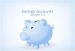 Savings Accounts Section 3.3. What is a savings account? An account in which the bank pays interest for the use of money deposited. Bank then uses that